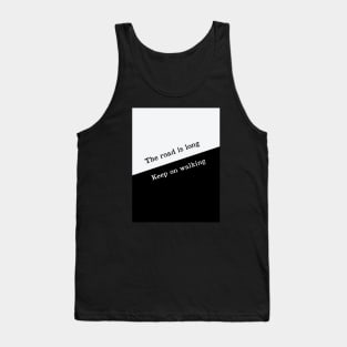 The road is long keep walking Tank Top